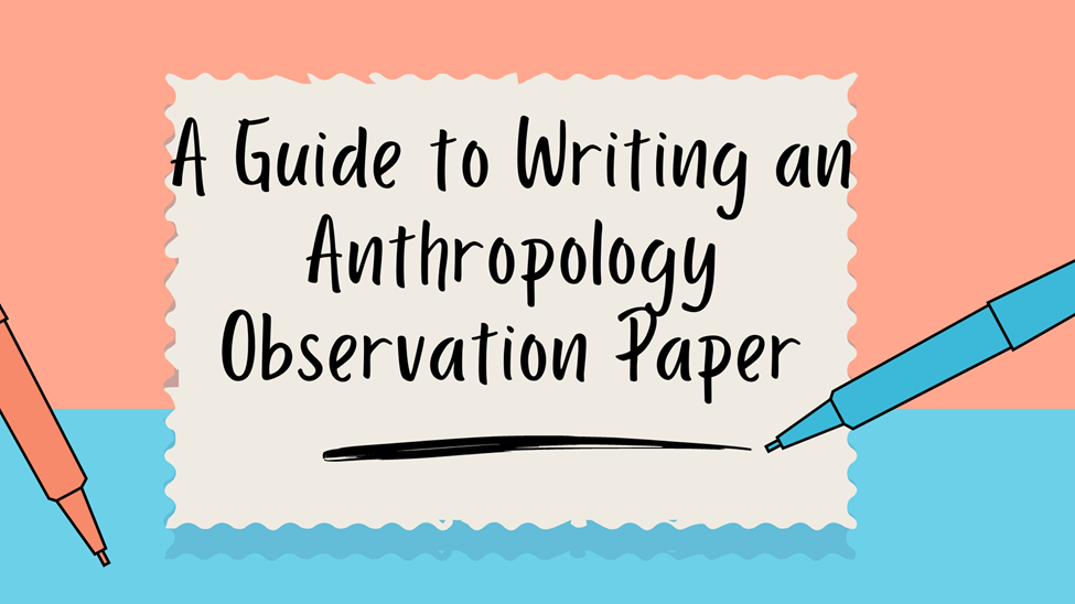 A guide to writing an anthropology observation paper 1