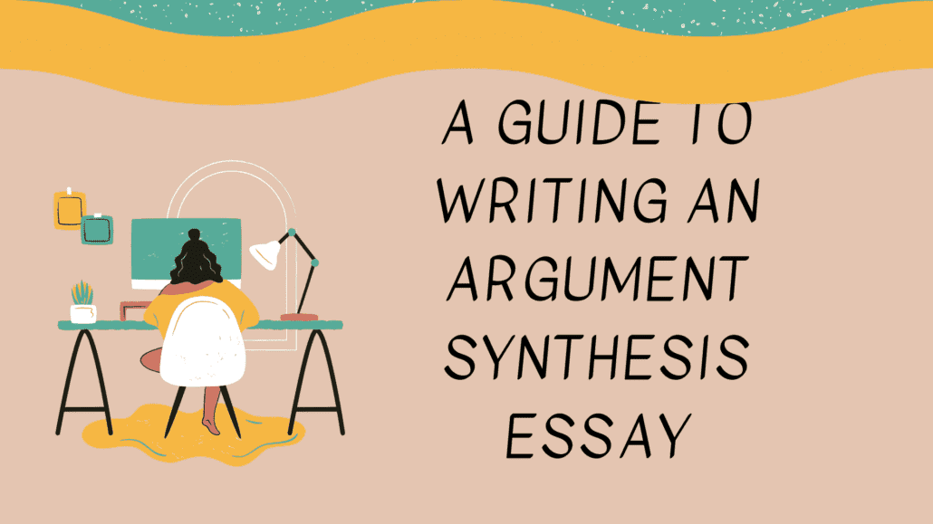 A guide to writing an argument synthesis essay 1