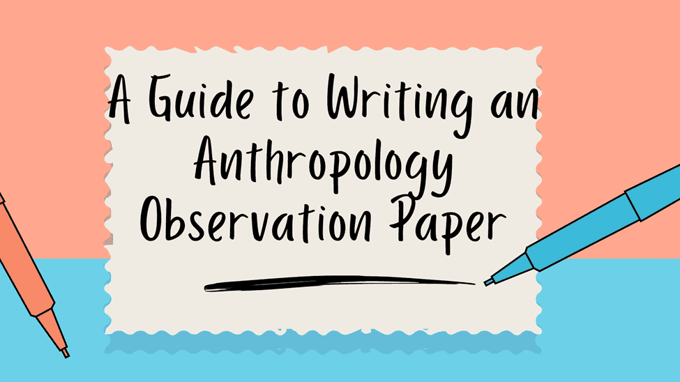 A Guide to Writing an Anthropology Observation Paper 1 A Guide to Writing an Anthropology Observation Paper 1